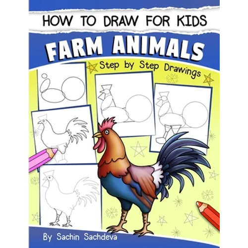 How to Draw for Kids: Farm Animals (An Easy STEP-BY-STEP guide to drawing different farm animals like Cow, Pig, Sheep, Hen, Rooster, Donkey, - Paperback