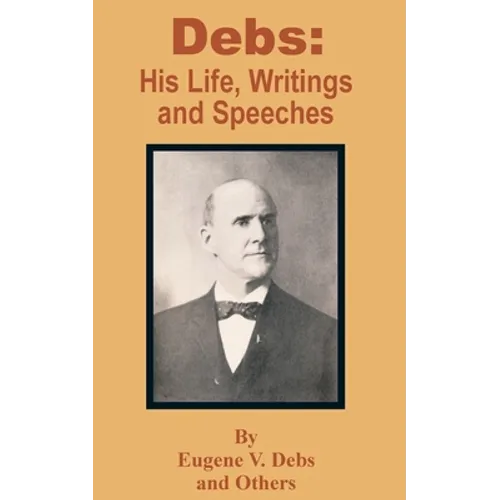 Debs: His Life, Writings and Speeches - Paperback