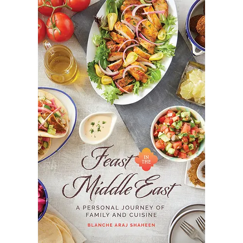Feast in the Middle East: A Personal Journey of Family and Cuisine - Hardcover