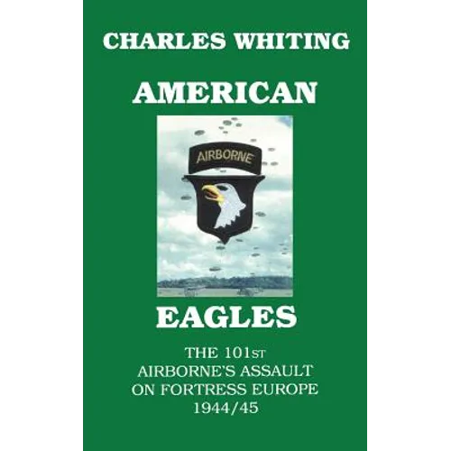 American Eagles. The 101st Airborne's Assault on Fortress Europe 1944/45 - Hardcover
