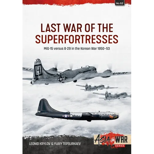 Last War of the Superfortresses: Mig-15 Versus B-29 in the Korean War 1950-53 - Paperback