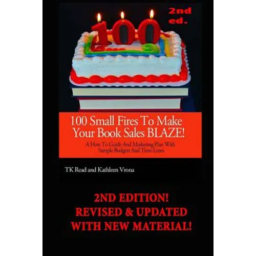 100 Small Fires to Make Your Book Sales BLAZE!: A How-to Guide and Marketing Plan with Sample Budgets and Time-lines - Paperback