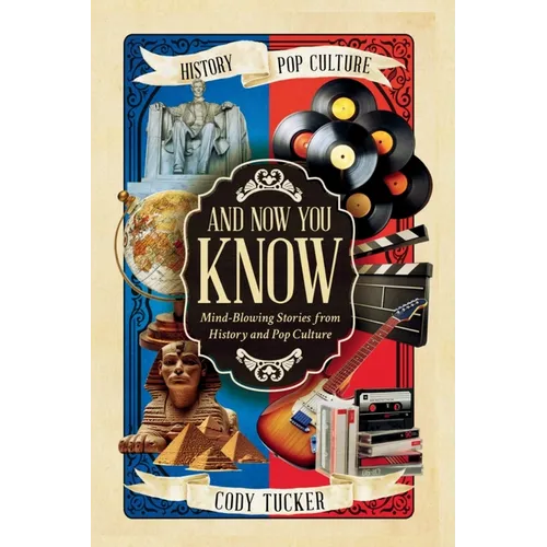 And Now You Know: Mind-Blowing Stories from History and Pop Culture - Paperback