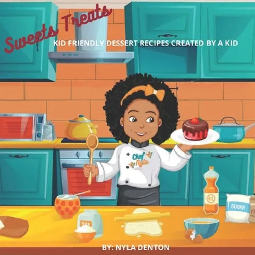 Sweet Treats: Kid Friendly Dessert Recipes Created By A Kid - Paperback