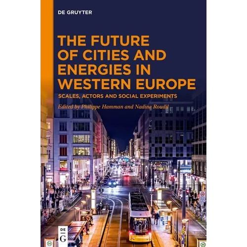 The Future of Cities and Energies in Western Europe: Scales, Actors and Social Experiments - Hardcover