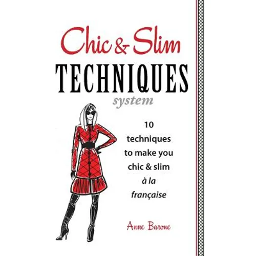 Chic & Slim Techniques: 10 Techniques to Make You Chic & Slim a la Francaise - Paperback