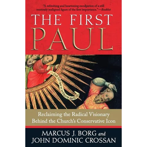 The First Paul: Reclaiming the Radical Visionary Behind the Church's Conservative Icon - Paperback