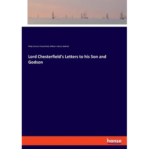 Lord Chesterfield's Letters to his Son and Godson - Paperback