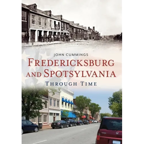 Fredericksburg and Spotsylvania Through Time - Paperback
