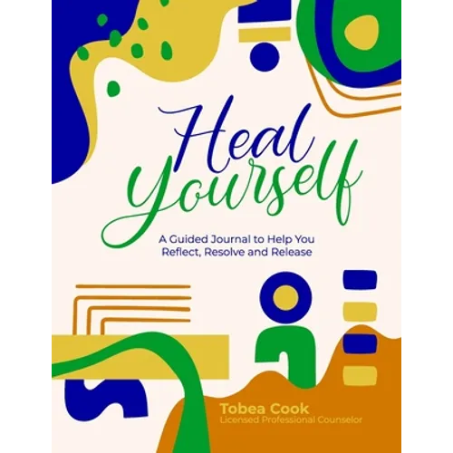 Heal Yourself: A Guided Journal to help you Reflect, Resolve, and Release - Paperback