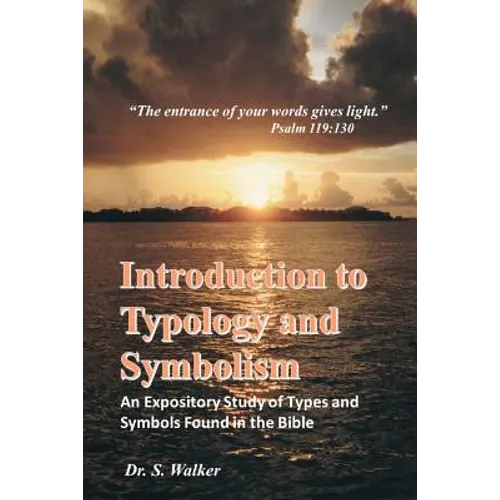 Introduction to Typology and Symbolism: An Expository Study of Types and Symbols Found in the Bible - Paperback