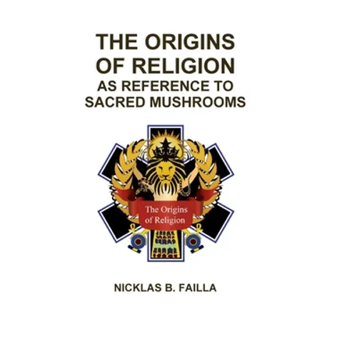 The Origins of Religion: as Reference to Sacred Mushrooms - Hardcover