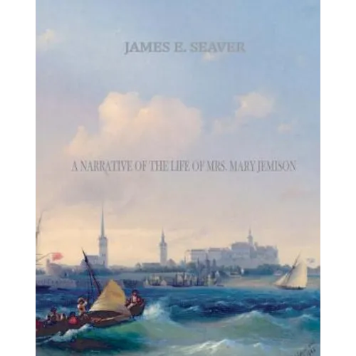 A Narrative of the Life of Mrs. Mary Jemison - Paperback