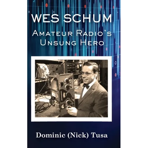 Wes Schum, Amateur Radio's Unsung Hero - Hardcover