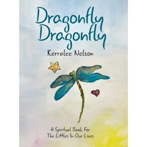 Dragonfly Dragonfly: A Spiritual Book for the Littles in Our Lives - Hardcover