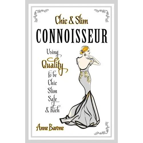 Chic & Slim Connoisseur: Using Quality to Be Chic Slim Safe & Rich - Paperback
