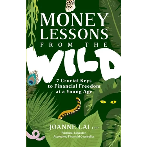 Money Lessons from the Wild: 7 Crucial Keys to Financial Freedom at a Young Age - Paperback