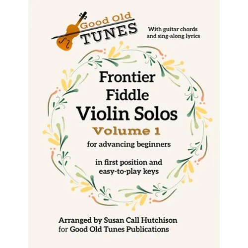 Frontier Fiddle VIOLIN SOLOS Vol 1 With Guitar Chords and Sing-Along Lyrics: in first position and easy-to-play keys - Paperback