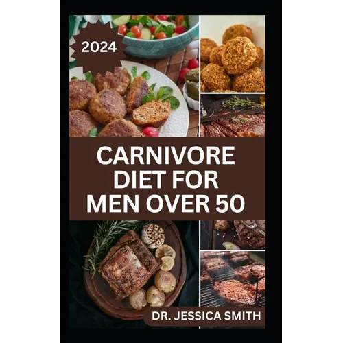 Carnivore Diet for Men Over 50: Exploring the Benefits of the Carnivore Diet for Optimal Wellness with Recipes - Paperback