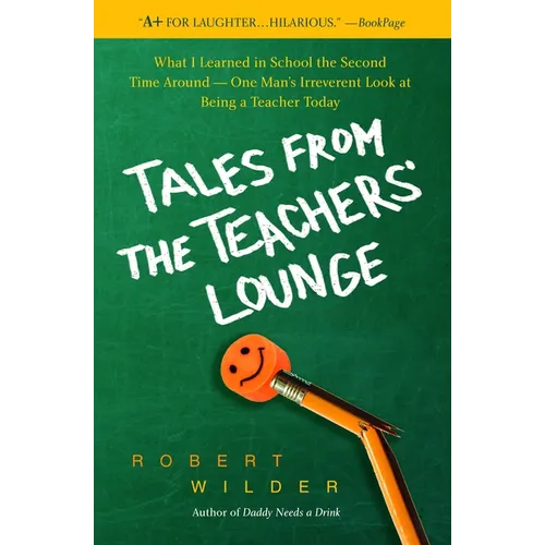 Tales from the Teachers' Lounge: What I Learned in School the Second Time Around-One Man's Irreverent Look at Being a Teacher Today - Paperback