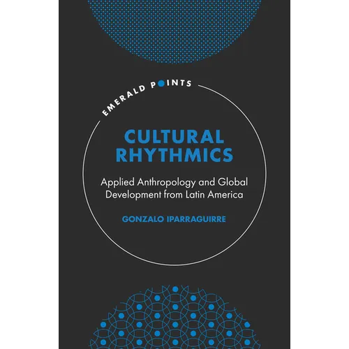 Cultural Rhythmics: Applied Anthropology and Global Development from Latin America - Hardcover
