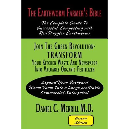 The Earthworm Farmer's Bible: The Complete Guide to Successful Composting with Red Wiggler Earthworms - Paperback