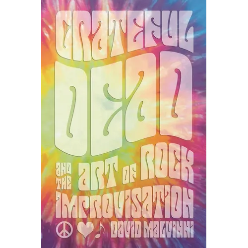 Grateful Dead and the Art of Rock Improvisation - Hardcover