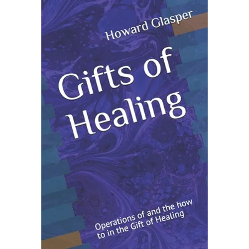 Gifts of Healing: Operations of and the how to in the Gift of Healing - Paperback