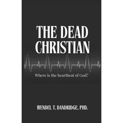 The Dead Christian: Where is the Heartbeat of God? - Paperback