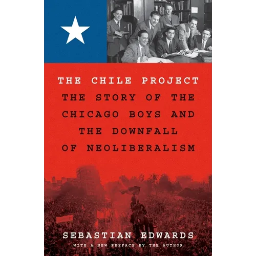 The Chile Project: The Story of the Chicago Boys and the Downfall of Neoliberalism - Paperback