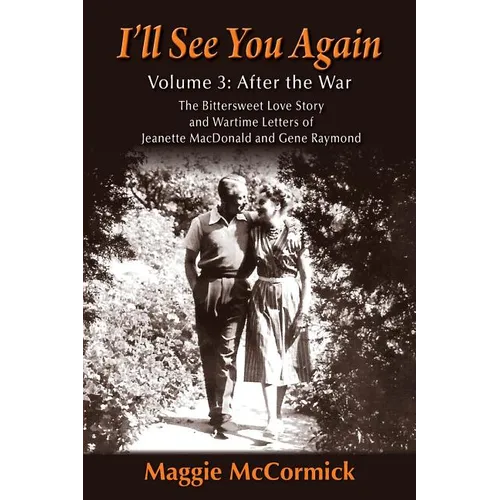 I'll See You Again: The Bittersweet Love Story and Wartime Letters of Jeanette MacDonald and Gene Raymond: Volume 3: After the War - Paperback