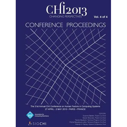 Chi 13 Proceedings of the 31st Annual Chi Conference on Human Factors in Computing Systems V4 - Paperback