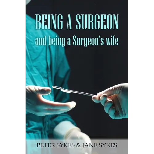 Being a Surgeon and Being a Surgeon's Wife - Paperback