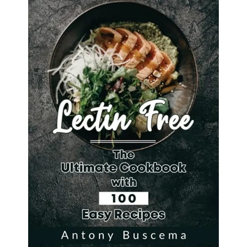 Lectin Free: The Ultimate Cookbook With 100 Easy Recipes - Paperback