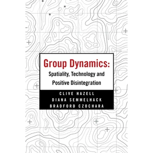 Group Dynamics: Spatiality, Technology and Positive Disintegration - Paperback