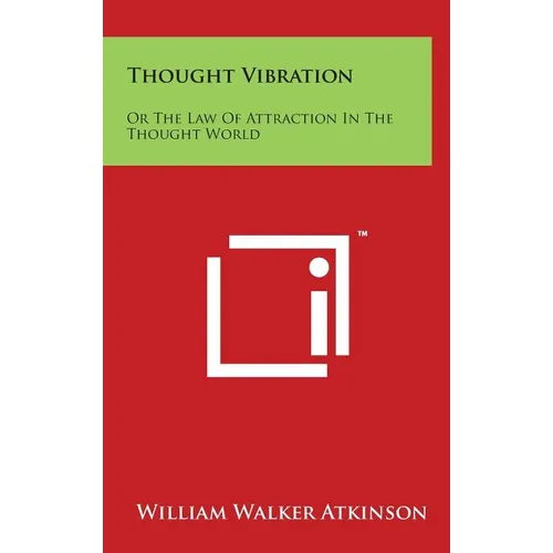 Thought Vibration: Or the Law of Attraction in the Thought World - Hardcover