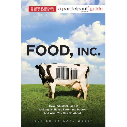 Food Inc.: A Participant Guide: How Industrial Food Is Making Us Sicker, Fatter, and Poorer-And What You Can Do About It - Paperback