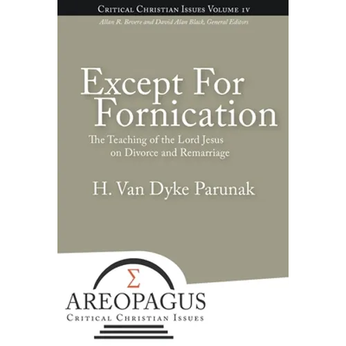 Except for Fornication: The Teaching of the Lord Jesus on Divorce and Remarriage - Paperback