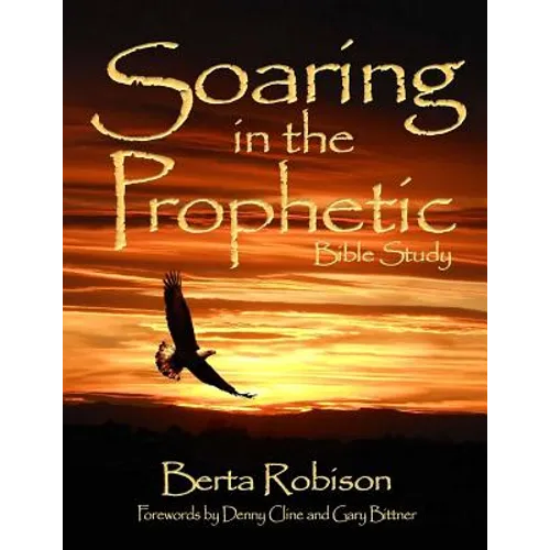Soaring in the Prophetic: Bible Study - Paperback