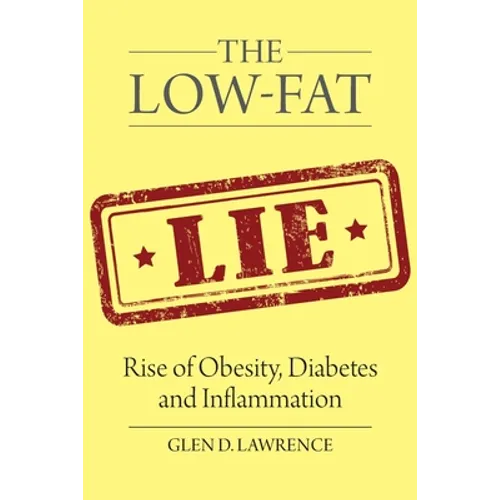 The Low-Fat Lie: Rise of Obesity, Diabetes and Inflammation - Paperback