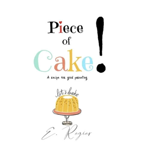 Piece of Cake!: A recipe for good parenting - Paperback