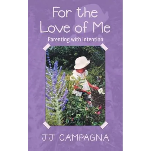 For the Love of Me: Parenting with Intention - Paperback