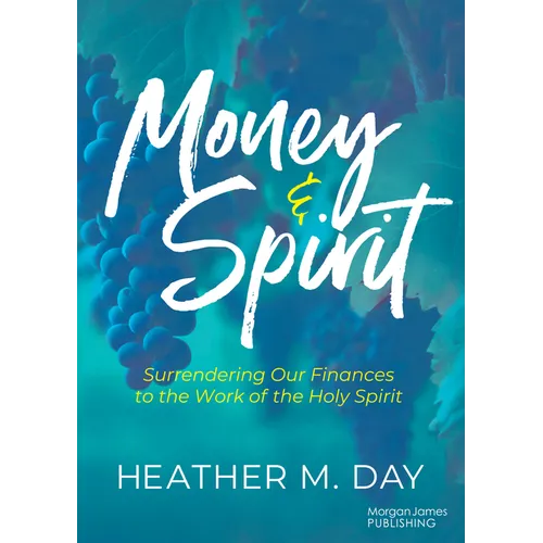 Money and Spirit: Surrendering Our Finances to the Work of the Holy Spirit - Paperback