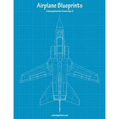Airplane Blueprints Coloring Book for Grown-Ups 2 - Paperback