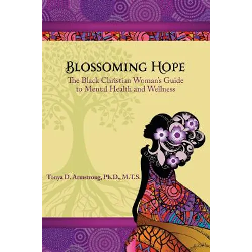 Blossoming Hope: The Black Christian Woman's Guide to Mental Health and Wellness - Paperback
