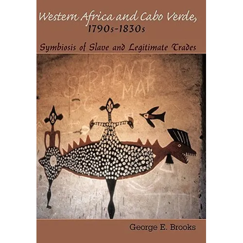 Western Africa and Cabo Verde, 1790s-1830s: Symbiosis of Slave and Legitimate Trades - Paperback