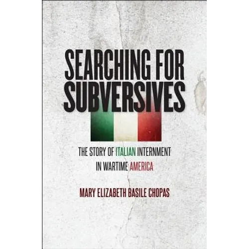 Searching for Subversives: The Story of Italian Internment in Wartime America - Paperback