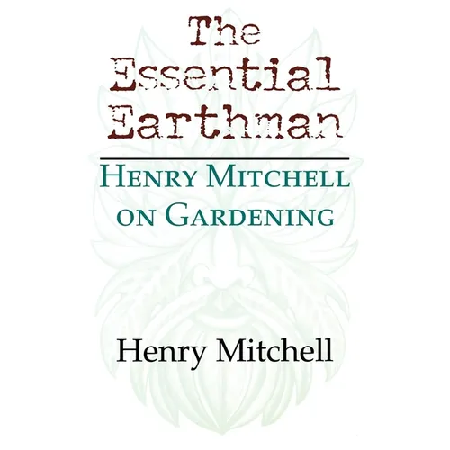 The Essential Earthman: Henry Mitchell on Gardening - Paperback