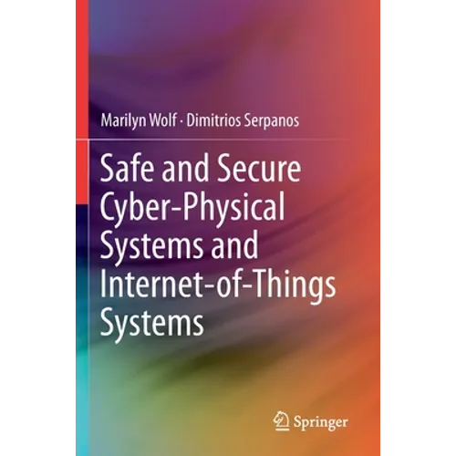 Safe and Secure Cyber-Physical Systems and Internet-Of-Things Systems - Paperback