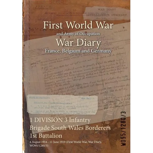 1 DIVISION 3 Infantry Brigade South Wales Borderers 1st Battalion: 4 August 1914 - 11 June 1919 (First World War, War Diary, WO95/1280/3) - Paperback